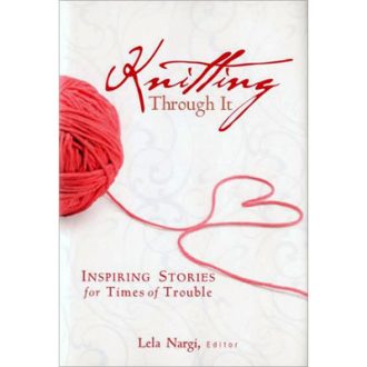 Knitting through it: Inspiring stories for times of trouble